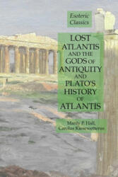 Lost Atlantis and the Gods of Antiquity and Plato's History of Atlantis - Hall Manly P. Hall, Kiesewetterus Carolus Kiesewetterus (ISBN: 9781631184314)