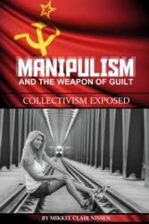 Manipulism and the Weapon of Guilt: Collectivism Exposed (ISBN: 9781633960251)