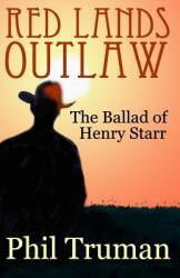 Red Lands Outlaw: the Ballad of Henry Starr (ISBN: 9781521414866)