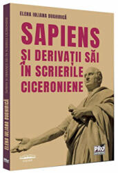 Sapiens si derivatii sai in scrierile ciceroniene - Elena Iuliana Bughirica (ISBN: 9786062613945)