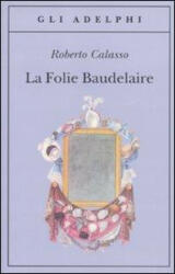 Folie Baudelaire - Roberto Calasso (ISBN: 9788845925436)