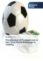 Privatization of Football club in Iran: from Stock Exchange to Leasing - Mosab Khosravi (ISBN: 9783659843655)