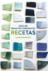 Guía de esmaltes cerámicos. Recetas - LINDA BLOOMFIELD (ISBN: 9788425228803)