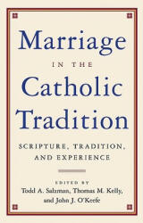 Marriage and the Catholic Tradition - Todd Salzman (ISBN: 9780824522728)