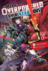 Hero Is Overpowered but Overly Cautious, Vol. 7 (light novel) - Light Tuchihi (ISBN: 9781975322045)
