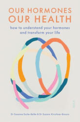 Our Hormones, Our Health: How to Understand Your Hormones and Transform Your Life - Suzann Kirschner-Brouns, Alexandra Roesch (ISBN: 9781950354719)
