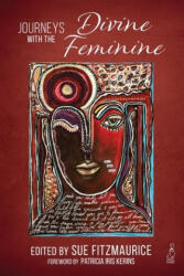 Journeys with the Divine Feminine - Sue Fitzmaurice, Patricia Iris Kerins, Detta Darnell (ISBN: 9781693212222)