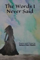 The Words I Never Said - Setara Cheri Mastin (ISBN: 9781072152859)