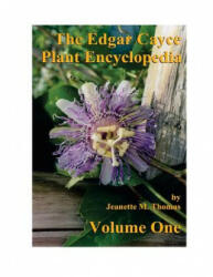 The Edgar Cayce Plant Encyclopedia Volume One - Jeanette M Thomas, F Michael Pinkava, William Bill Lott (ISBN: 9781543191035)