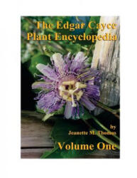 The Edgar Cayce Plant Encyclopedia Volume One - Jeanette M Thomas, F Michael Pinkava, William Bill Lott (ISBN: 9781543191035)