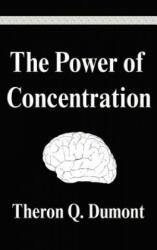 The Power of Concentration - Theron Q. Dumont (ISBN: 9781599867335)