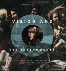 Vision and Its Instruments: Art Science and Technology in Early Modern Europe (ISBN: 9780271063904)