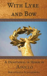 With Lyre and Bow: A Devotional in Honor of Apollo - Bibliotheca Alexandrina, Jennifer Lawrence (ISBN: 9781535388207)