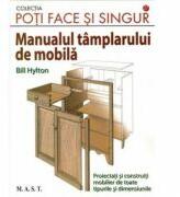 Manualul tamplarului de mobila - Bill Hylton (ISBN: 9789731822846)