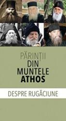 Parintii din Muntele Athos despre rugaciune (ISBN: 9789731366623)