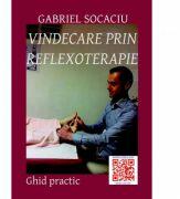 Vindecare prin reflexoterapie - Gabriel Socaciu (ISBN: 9786068798370)