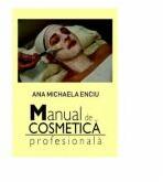 Manual de cosmetica profesionala - Ana Michaela Enciu (ISBN: 9786060490272)