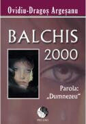 Balchis 2000, parola Dumnezeu - Ovidiu-Dragos Argesanu (ISBN: 9786069341308)