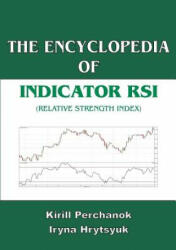 The Encyclopedia of the Indicator RSI (Relative Strength Index) - Kirill Perchanok, Iryna Hrytsyuk (ISBN: 9781466290303)