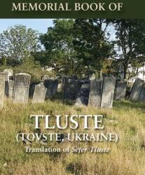 Memorial Book of Tluste Ukraine: Translation from Sefer Tluste (ISBN: 9781939561862)