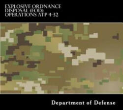 Explosive Ordnance Disposal (EOD) Operations ATP 4-32 - Department of Defense, Taylor Anderson (ISBN: 9781536843811)