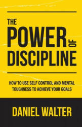 Power of Discipline - Walter Daniel Walter (ISBN: 9798631735408)