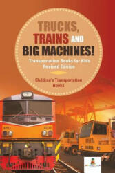 Trucks, Trains and Big Machines! Transportation Books for Kids Revised Edition Children's Transportation Books - BABY PROFESSOR (ISBN: 9781541968288)