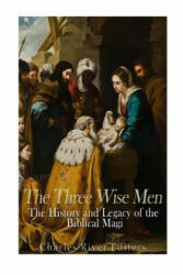 The Three Wise Men: The History and Legacy of the Biblical Magi - Charles River Editors (ISBN: 9781540896131)