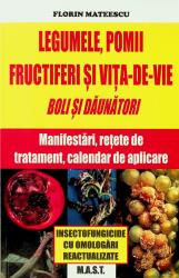 Legumele, pomii si vita-de-vie. Florin Mateescu, editura MAST (ISBN: 9786066491280)