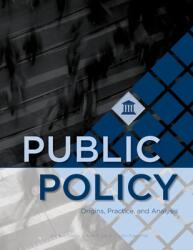 Public Policy: Origins Practice and Analysis (2021)