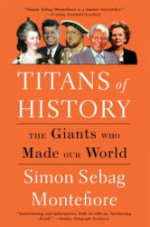 Titans of History: The Giants Who Made Our World - Simon Sebag Montefiore (ISBN: 9780525564461)