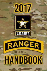 2017 US Army Ranger Handbook: Not for the weak or faint-hearted! - Headquarters Department of The Army (ISBN: 9781976492853)