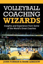 Volleyball Coaching Wizards - John Forman, Mark Lebedew (ISBN: 9781535426213)