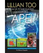 Cum sa te imbogatesti cu ajutorul apei - Lilian Too (ISBN: 9789731450391)
