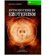 Introducere in ezoterism - Rafael Loriot (ISBN: 9786068926094)