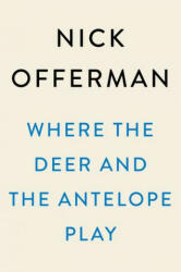 Where The Deer And The Antelope Play - NICK OFFERMAN (ISBN: 9781101984697)