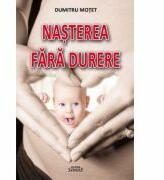 Nasterea fara durere - Dumitru Motet (ISBN: 9786061503384)