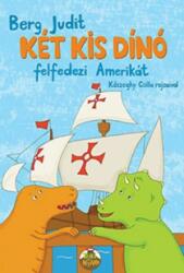 Berg Judit: Két kis dínó felfedezi Amerikát könyv (ISBN: 9789635870639)