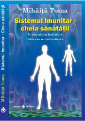 Sistemul imunitar. Cheia sanatatii - Mihaita Toma (ISBN: 9789738975941)