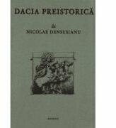 Dacia preistorica - Nicolae Densusianu (ISBN: 9789739296335)