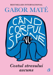 Cand Corpul Spune Nu, Gabor Mate - Editura Curtea Veche (ISBN: 9786064409706)