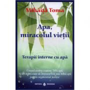Apa, miracolul vietii. Terapii interne cu apa - Mihaita Toma (ISBN: 9789738975958)