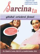 Sarcina ta. Ghidul oricarei femei - Glade B. Curtis (ISBN: 9789736248269)