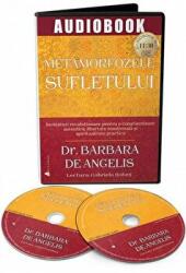 Audiobook. Metamorfozele sufletului. Invataturi revolutionare pentru o constientizare autentica, libertate emotionala si spiritualitate practica - Barbara De Angelis (ISBN: 9786069135327)