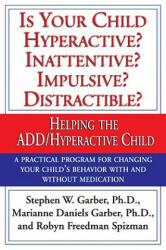 Is Your Child Hyperactive? Inattentive? Impulsive? Distractable? : Helping the Add/Hyperactive Child - Stephen Garber, Maryianne Garber, Robyn Freedman Spizman (ISBN: 9780679759454)