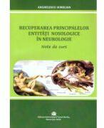 Recuperarea principalelor entitati nosologice in neurologie. Note de curs - Aurelian Anghelescu (ISBN: 9786060111351)