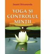 Yoga si controlul mintii - Swami Shivananda (ISBN: 9789739466608)