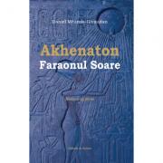 Akhenaton faraonul soare - Daniel Meurois (ISBN: 9789730331394)