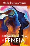 Jumatatea mea, femeia - Ovidiu-Dragos Argesanu (ISBN: 9786069721025)