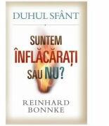 Duhul Sfant. Suntem inflacarati sau nu? - Reinhard Bonnke (ISBN: 9786067320954)